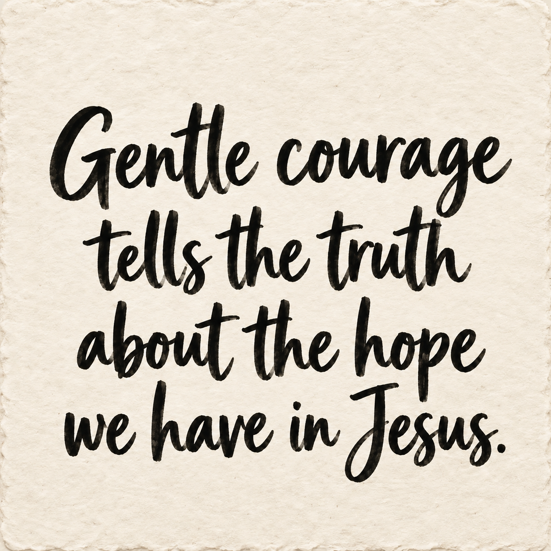 Hand-lettered artwork reading: Gentle courage tells the truth about the hope we have in Jesus.