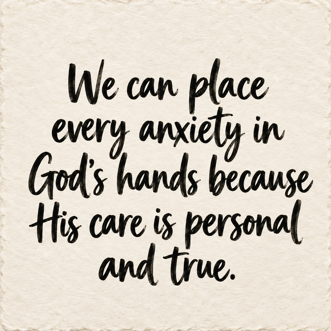 Hand-lettered artwork reading: We can place every anxiety in God's hands because His care is personal and true.