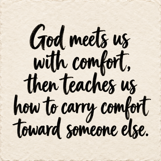 Hand-lettered artwork reading: God meets us with comfort, then teaches us how to carry comfort toward someone else.