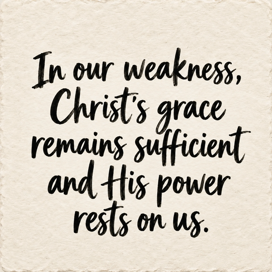 Hand-lettered artwork reading: In our weakness, Christ's grace remains sufficient and His power rests on us.