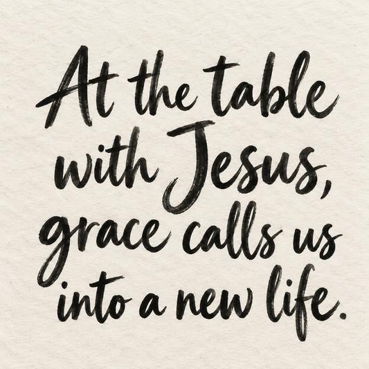 Black brush lettering on ivory handmade paper: “At the table with Jesus, grace calls us into a new life.”