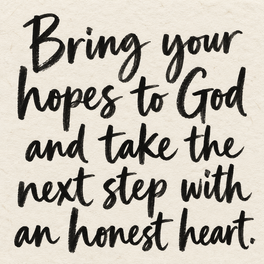 Black brush lettering on ivory handmade paper: “Bring your hopes to God and take the next step with an honest heart.”