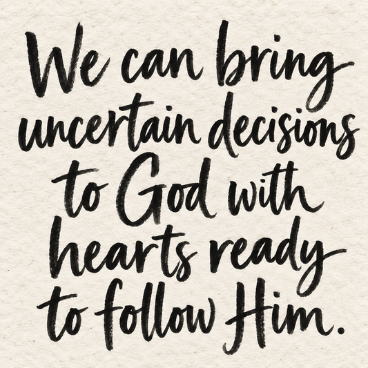 Black brush lettering on ivory handmade paper: “We can bring uncertain decisions to God with hearts ready to follow Him.”