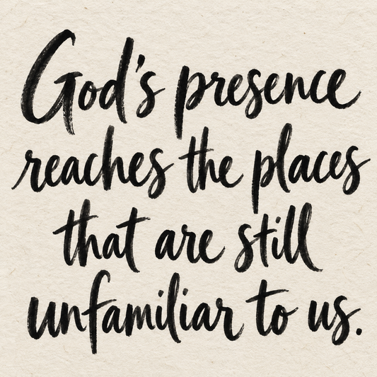 Black brush lettering on ivory handmade paper: “God's presence reaches the places that are still unfamiliar to us.”
