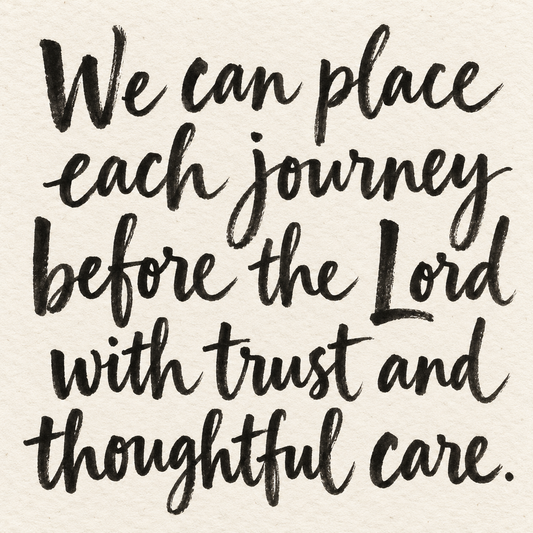 Black brush lettering on ivory handmade paper: “We can place each journey before the Lord with trust and thoughtful care.”