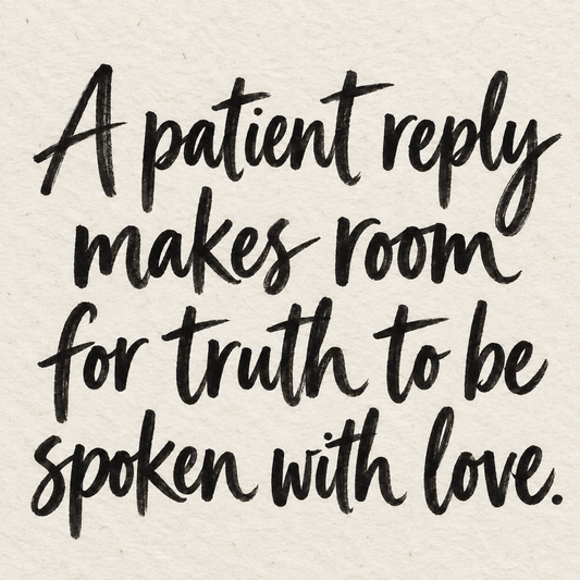 Black brush lettering on ivory handmade paper: “A patient reply makes room for truth to be spoken with love.”