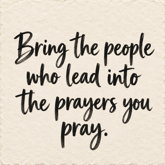 Black hand-lettered artwork on ivory handmade paper: Bring the people who lead into the prayers you pray.