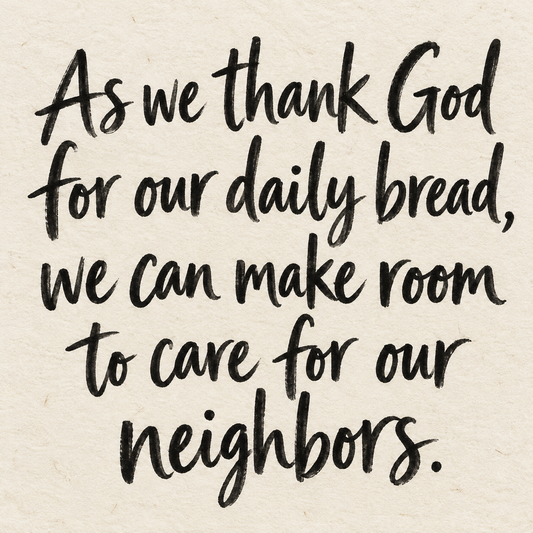 Black brush lettering on ivory handmade paper: “As we thank God for our daily bread, we can make room to care for our neighbors.”