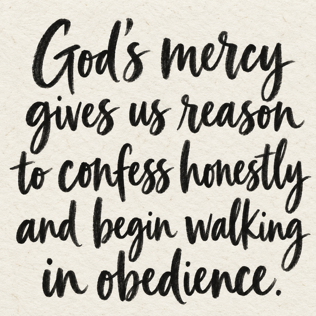 Black brush lettering on ivory handmade paper: “God’s mercy gives us reason to confess honestly and begin walking in obedience.”