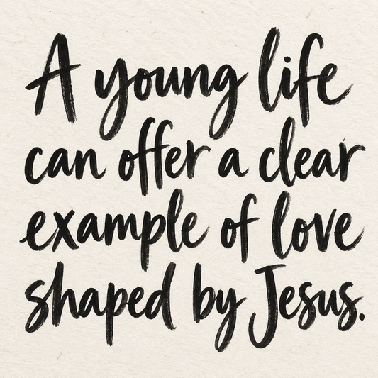 Black brush lettering on ivory handmade paper: “A young life can offer a clear example of love shaped by Jesus.”