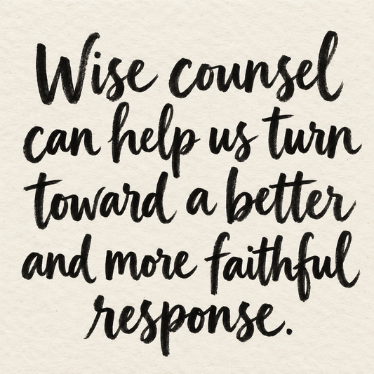 Black brush lettering on ivory handmade paper: “Wise counsel can help us turn toward a better and more faithful response.”