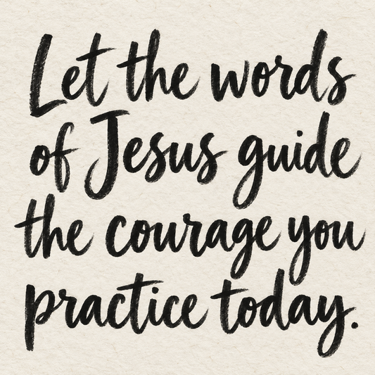 Black brush lettering on ivory handmade paper: “Let the words of Jesus guide the courage you practice today.”