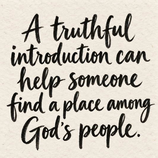 Black brush lettering on ivory handmade paper: “A truthful introduction can help someone find a place among God's people.”