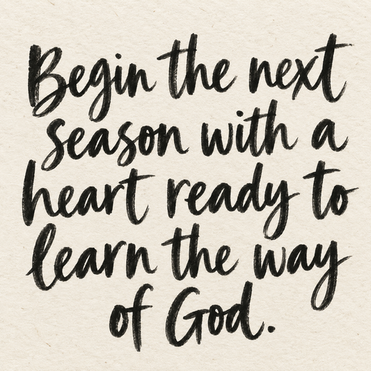 Black brush lettering on ivory handmade paper: “Begin the next season with a heart ready to learn the way of God.”