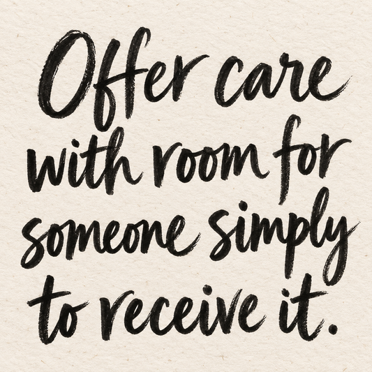 Black brush lettering on ivory handmade paper: “Offer care with room for someone simply to receive it.”