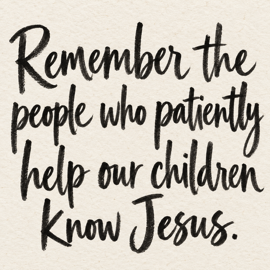 Black brush lettering on ivory handmade paper: “Remember the people who patiently help our children know Jesus.”