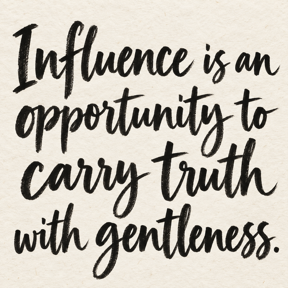 Black brush lettering on ivory handmade paper: “Influence is an opportunity to carry truth with gentleness.”