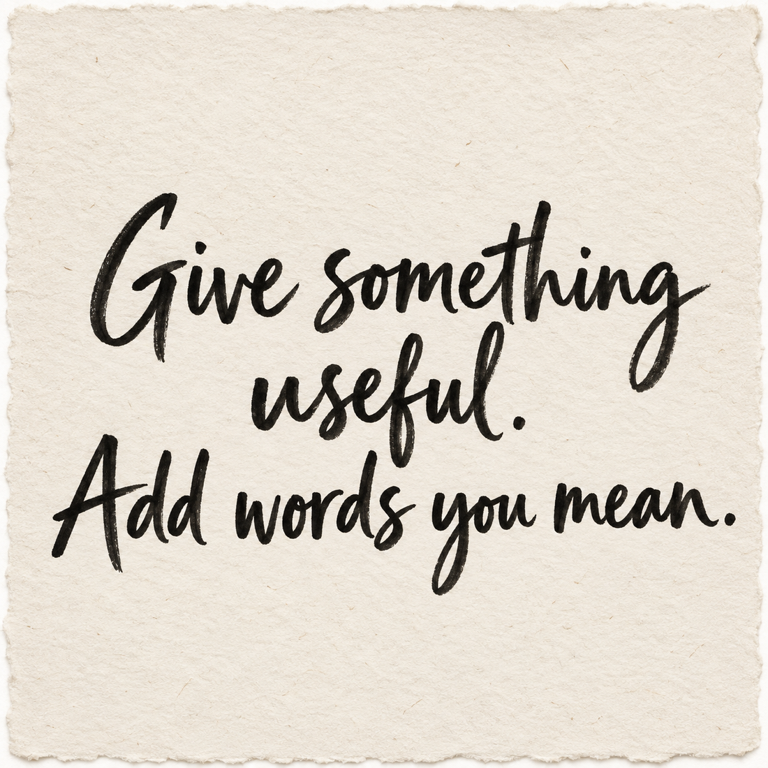 Handwritten artwork on ivory handmade paper reading Give something useful. Add words you mean.