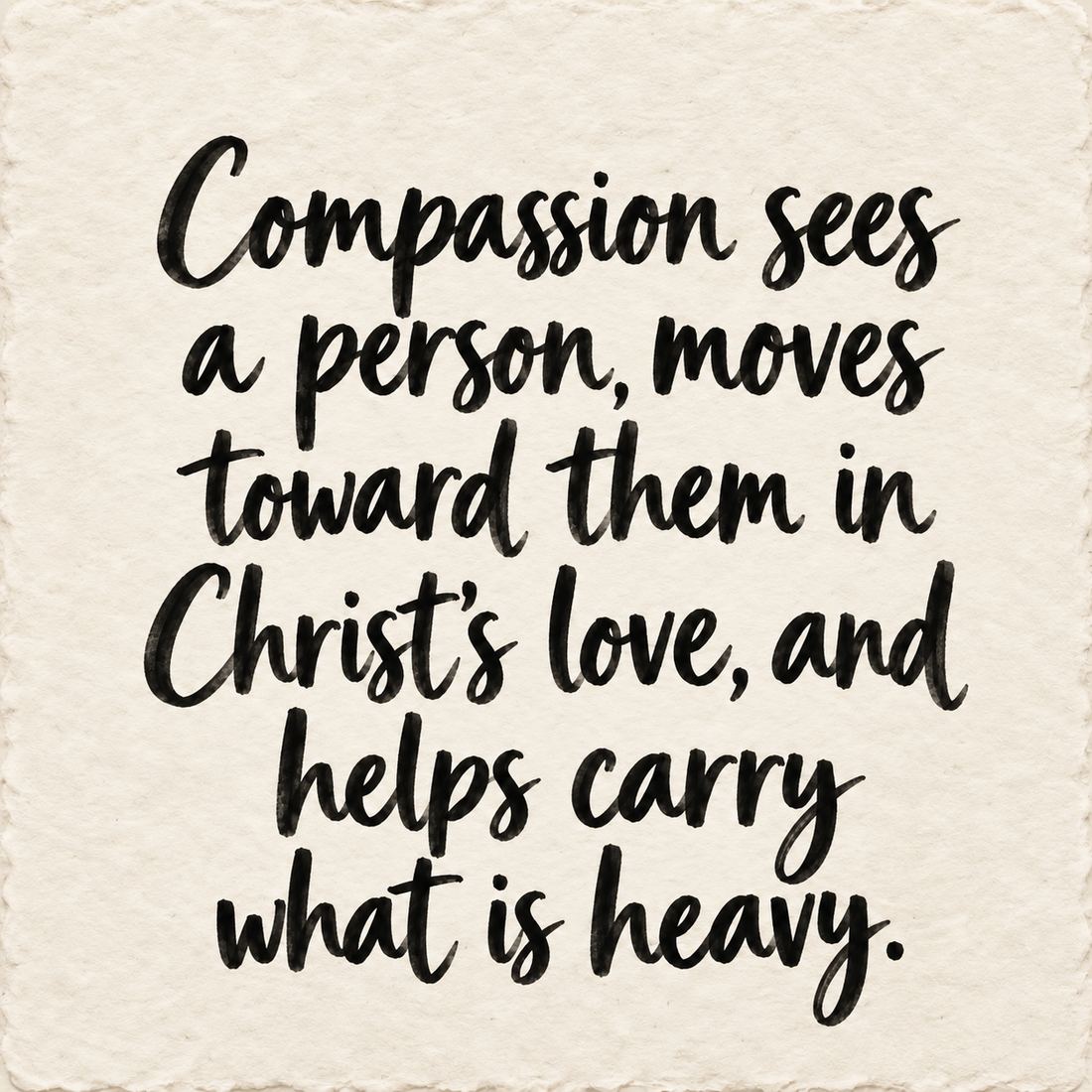 Hand-lettered artwork reading: Compassion sees a person, moves toward them in Christ's love, and helps carry what is heavy.
