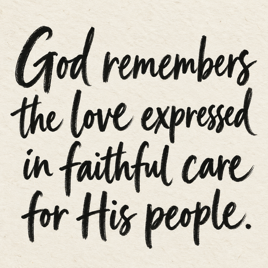 Black brush lettering on ivory handmade paper: “God remembers the love expressed in faithful care for His people.”