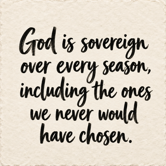 Hand-lettered artwork reading: God is sovereign over every season, including the ones we never would have chosen.