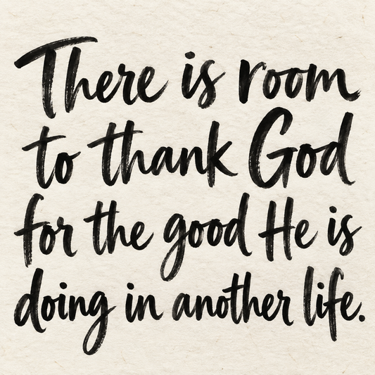Black brush lettering on ivory handmade paper: “There is room to thank God for the good He is doing in another life.”