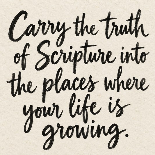 Black brush lettering on ivory handmade paper: “Carry the truth of Scripture into the places where your life is growing.”