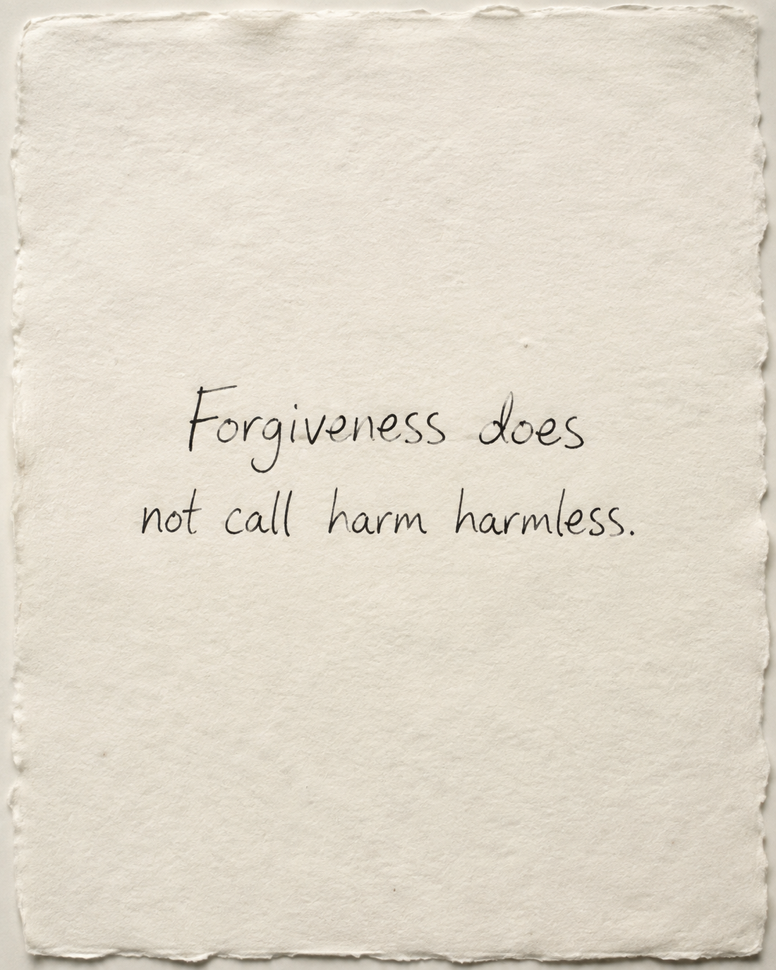 Handwritten artwork on ivory handmade paper: Forgiveness does not call harm harmless.