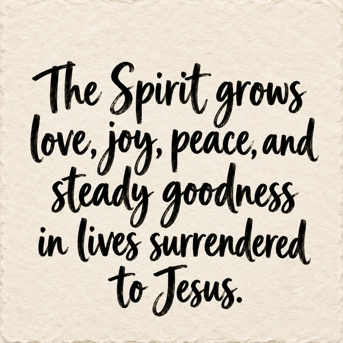 Hand-lettered artwork reading: The Spirit grows love, joy, peace, and steady goodness in lives surrendered to Jesus.
