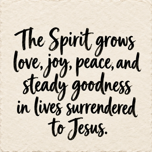 Hand-lettered artwork reading: The Spirit grows love, joy, peace, and steady goodness in lives surrendered to Jesus.