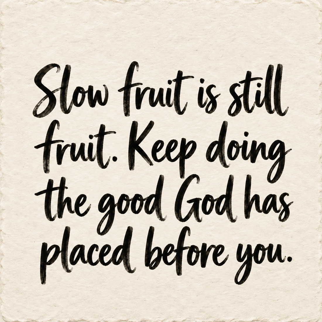 Hand-lettered artwork reading: Slow fruit is still fruit. Keep doing the good God has placed before you.