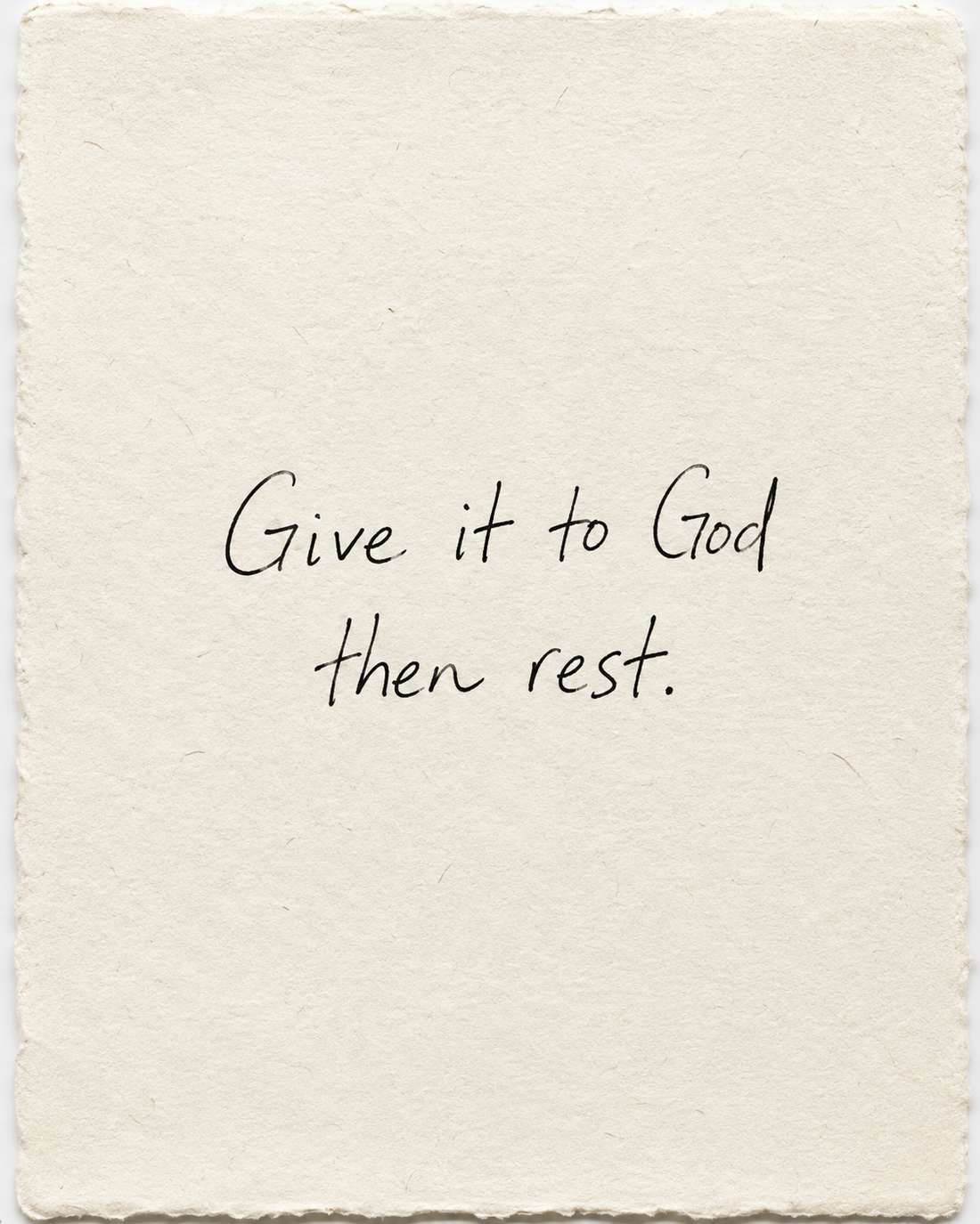 Handwritten artwork on ivory handmade paper: Give it to God then rest.