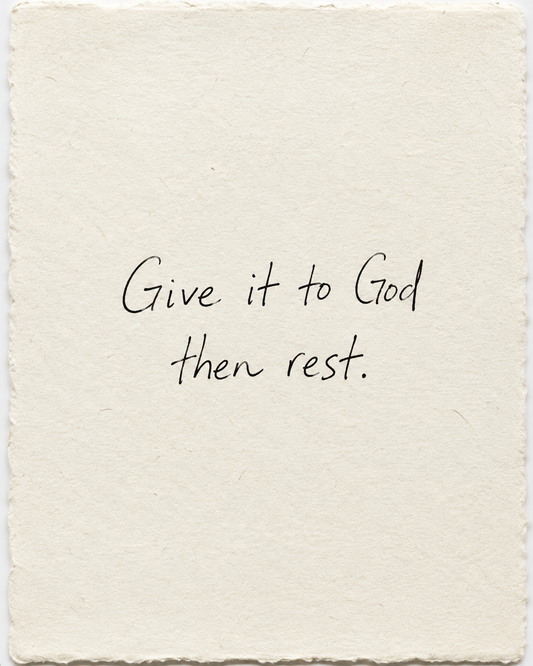 Handwritten artwork on ivory handmade paper: Give it to God then rest.