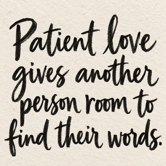 Black brush lettering on ivory handmade paper: “Patient love gives another person room to find their words.”
