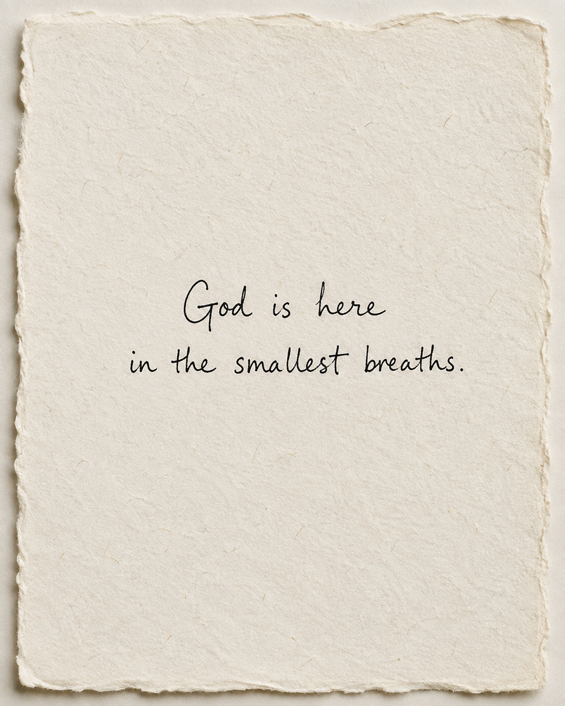 Handwritten artwork on ivory handmade paper: God is here in the smallest breaths.