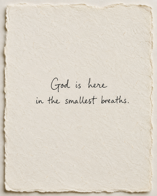 Handwritten artwork on ivory handmade paper: God is here in the smallest breaths.