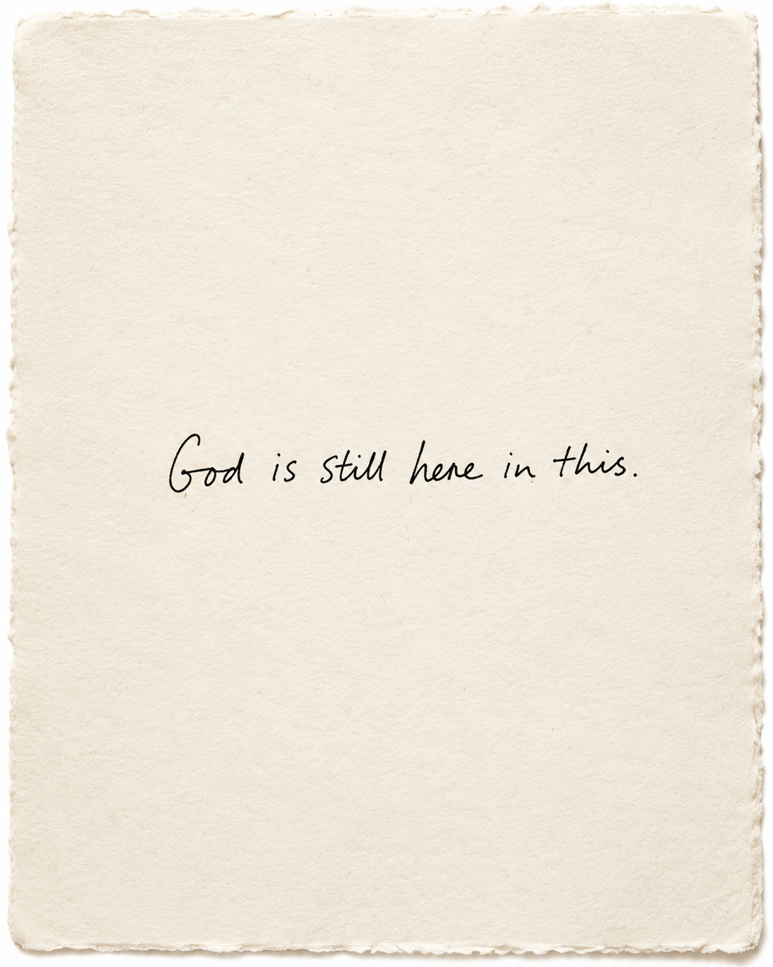 Handwritten artwork on ivory handmade paper: God is still here in this.