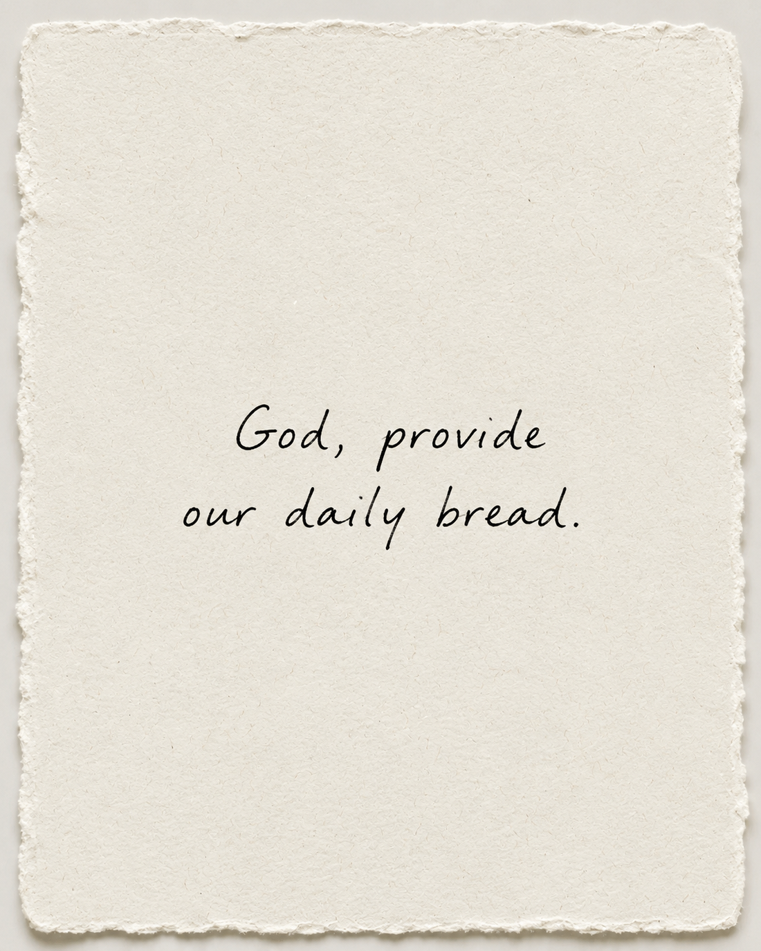 Handwritten prayer God, provide our daily bread on ivory handmade paper