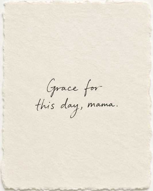 Handwritten artwork on ivory handmade paper: Grace for this day, mama.