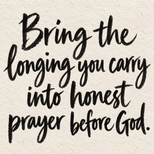 Black brush lettering on ivory handmade paper: “Bring the longing you carry into honest prayer before God.”