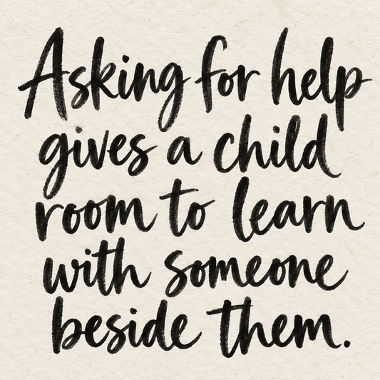Black brush lettering on ivory handmade paper: “Asking for help gives a child room to learn with someone beside them.”
