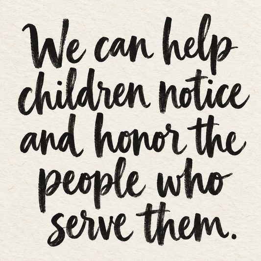 Black brush lettering on ivory handmade paper: “We can help children notice and honor the people who serve them.”