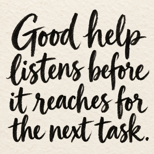 Black brush lettering on ivory handmade paper: “Good help listens before it reaches for the next task.”