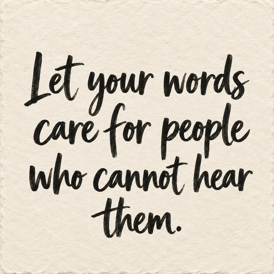 Black hand-lettered artwork on ivory handmade paper: Let your words care for people who cannot hear them.
