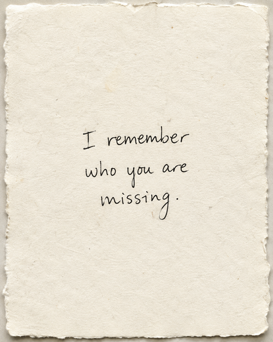 Handwritten artwork on ivory handmade paper: I remember who you are missing.