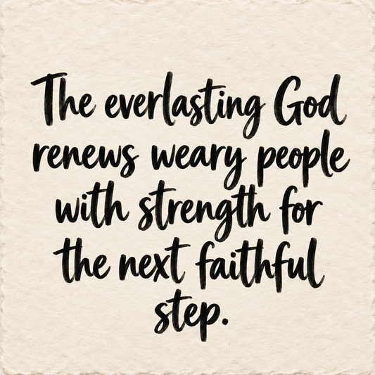 Hand-lettered artwork reading: The everlasting God renews weary people with strength for the next faithful step.