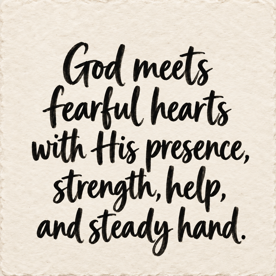 Hand-lettered artwork reading: God meets fearful hearts with His presence, strength, help, and steady hand.