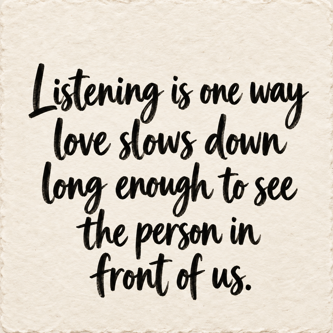 Hand-lettered artwork reading: Listening is one way love slows down long enough to see the person in front of us.