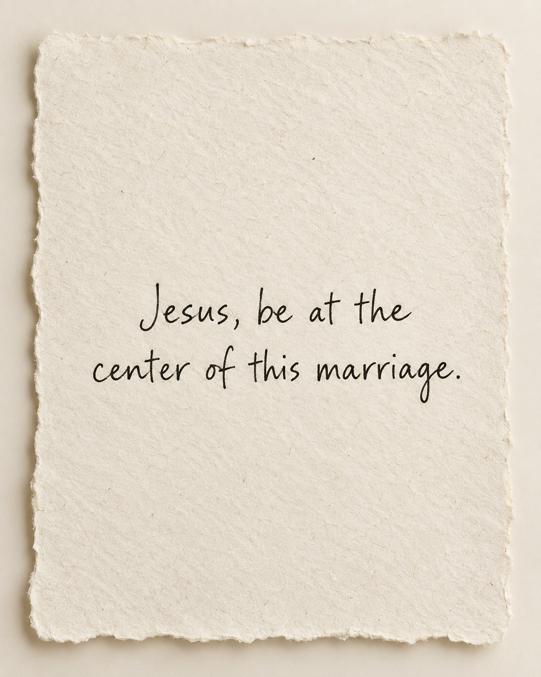 Jesus, be at the center of this marriage, handwritten in black ink on warm ivory handmade paper.