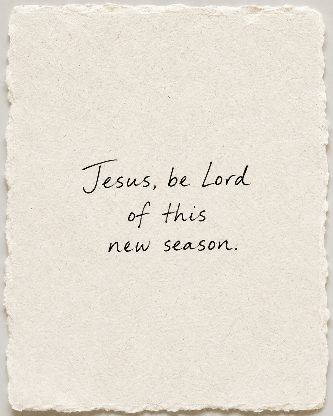 Handwritten prayer Jesus, be Lord of this new season on ivory handmade paper